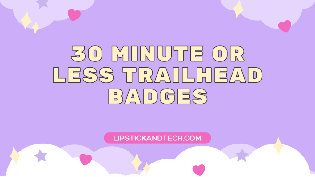 30 Minute or Less Trailhead Badges