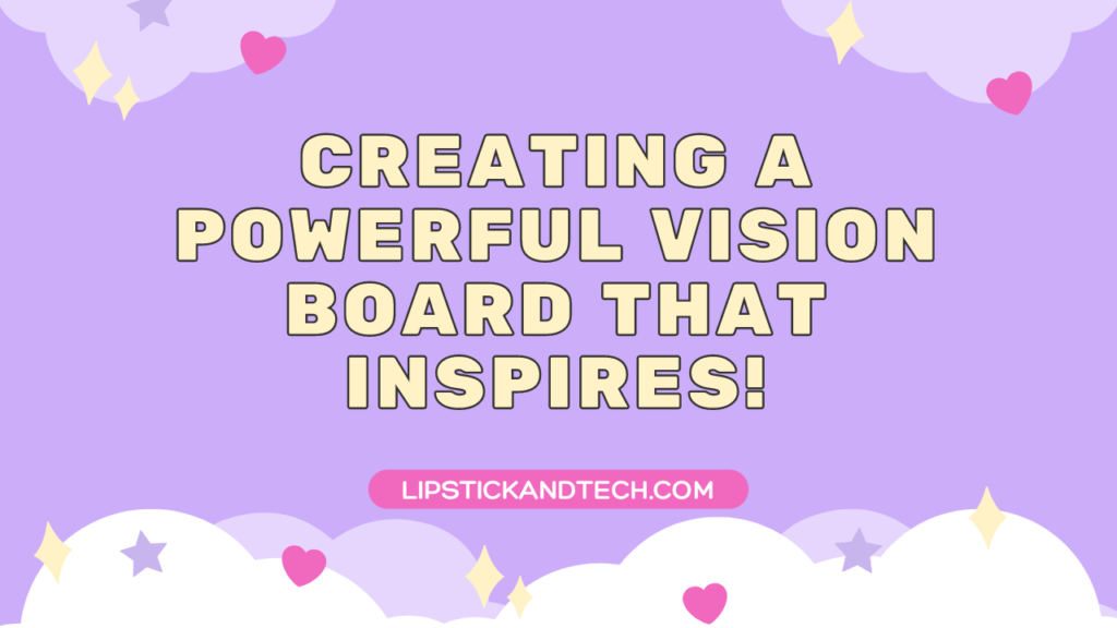 Creating a Powerful Vision Board that Inspires!